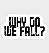 Image result for Why Do We Fall Shirt