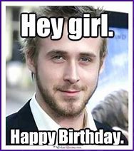 Image result for Ryan Gosling Happy Birthday Meme