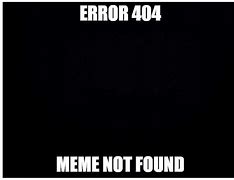 Image result for 404 Person Who Asked Not Found Meme
