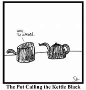 Image result for Pot Calling Kettle Meme