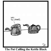 Image result for Pot Calling Kettle Blacl