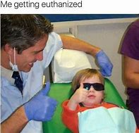 Image result for Going to the Dentist Meme