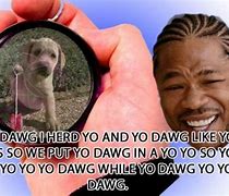 Image result for Yes Dawg Meme