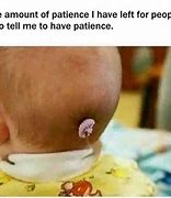 Image result for No Patience Meme