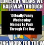 Image result for The Whole Week Wednesday Meme