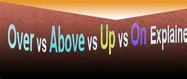 Image result for Difference Between Over and Above