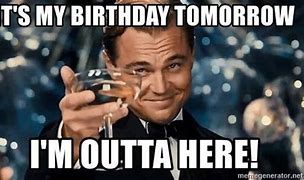Image result for My Birthday Tomorrow Meme