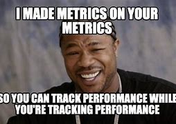 Image result for Metrics Meme