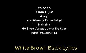 Image result for White Brown Black Lyrics