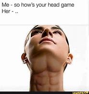 Image result for How's Your Head Meme