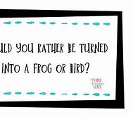 Image result for Silly Would You Rather Kids Questions