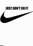 Image result for Just Don't Do It Meme