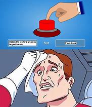 Image result for Don't Press the Button Meme