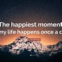 Image result for My Moment Quotes