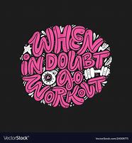 Image result for When in Doubt Go to the Gym