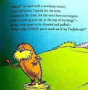 Image result for I AM the Lorax I Speak for the Trees Meme