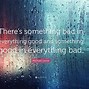 Image result for There's Always Good and Bad Quotes