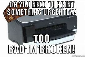 Image result for It Broken Printer Meme