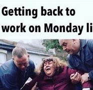 Image result for Beginning of Work Week Meme