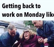 Image result for Leaving Work On Monday Meme
