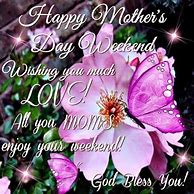 Image result for Happy Mother's Day Weekend Message
