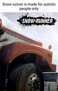 Image result for Snow Runner Memes