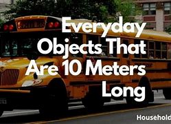 Image result for Objects That Are 10 Meters Long