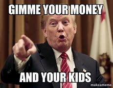 Image result for Gimme Your Money Meme