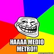 Image result for Medio Metro Meme