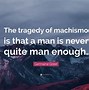 Image result for Machismo Qoutes