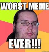 Image result for The Worst Meme Ever