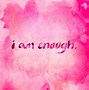 Image result for I AM Enough for My Self