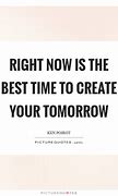 Image result for Your Time Is Now Quotes
