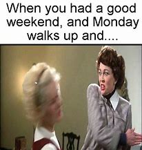 Image result for Monday After a Busy Weekend Meme