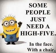 Image result for Sometimes You Just Need a High Five Meme