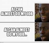 Image result for Ai Can Do Your Job Meme