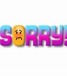 Image result for I'm Sorry so Sorry