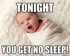 Image result for Newborn No Sleep Meme