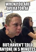 Image result for Operator Af Meme