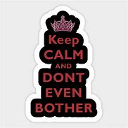 Image result for Keep Calm and Don't Care BT Her