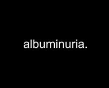 Image result for albuminuris