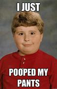 Image result for Funny Memes Poop My Pants