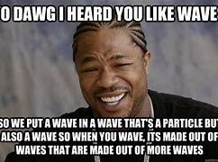 Image result for Weird Wave Meme
