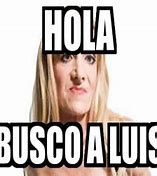Image result for Busco a Luisa Meme