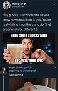 Image result for Here Some Choccy Milk Markiplier Memes