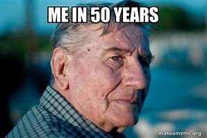 Image result for 50 Years Old Meme