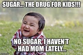 Image result for Sugar Meme Drugs