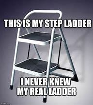 Image result for No Step Ladder Meme