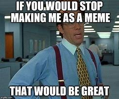 Image result for Go Be Great Memes