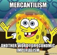 Image result for Mercantilism Memes